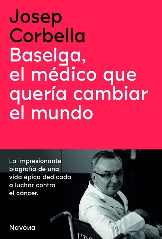 BASELGA, EL MÉDICO QUE QUERÍA CAMBIAR EL MUNDO | 9788419179050 | CORBELLA, JOSEP