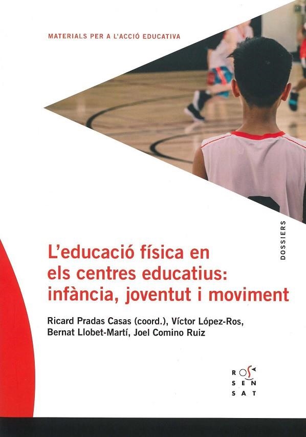 L'EDUCACIÓ FÍSICA ALS CENTRES EDUCATIUS: INFÀNCIA, JOVENTUT I MOVIMENT | 9788494843648 | PRADAS CASAS, RICARD / LÓPEZ-ROS, VÍCTOR / LLOBET MARTÍ, BERNAT / COMINO RUIZ, JOEL