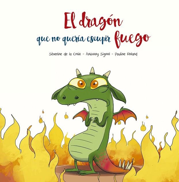 EL DRAGÓN QUE NO QUERÍA ESCUPIR FUEGO | 9788491455493 | SÉVERINE, DE LA CROIX / SIGNOL, ANTHONY