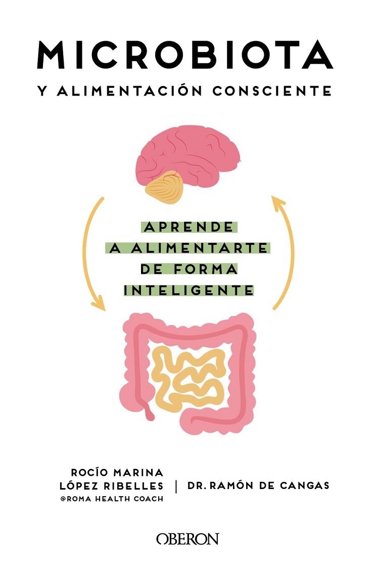 MICROBIOTA Y ALIMENTACIÓN CONSCIENTE. APRENDE A ALIMENTARTE DE FORMA INTELIGENTE | 9788441545427 | LÓPEZ RIBELLES, ROCÍO MARINA / DE CANGAS MORÁN, RAMÓN