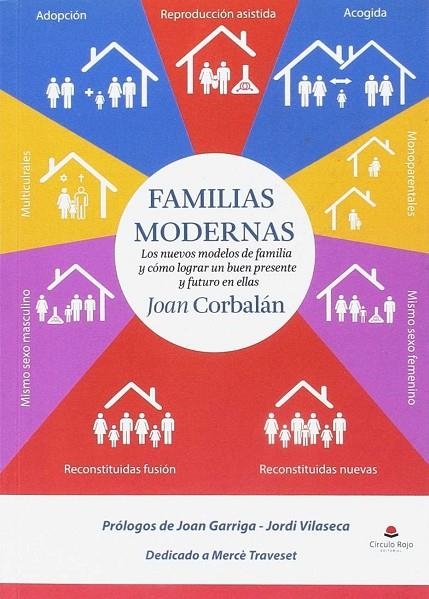 FAMILIAS MODERNAS LOS NUEVOS MODELOS DE FAMILIA Y CÓMO LOGRAR UN BUEN PRESENTE Y | 9788491607274 | CORBALÁN , JOAN