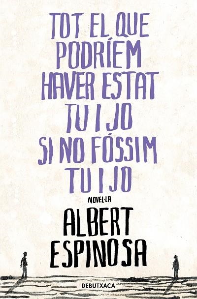 TOT EL QUE PODRÍEM HAVER ESTAT TU I JO SI NO FÓSSIM TU I JO | 9788418196485 | ESPINOSA, ALBERT