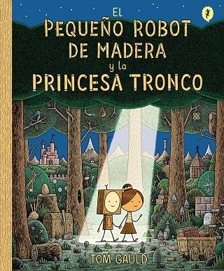 EL PEQUEÑO ROBOT DE MADERA Y LA PRINCESA TRONCO | 9788416131426 | GAULD, TOM