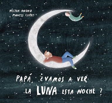 PAPÁ, ¿VAMOS A VER LA LUNA ESTA NOCHE? | 9788424673468 | ANORO, HECTOR