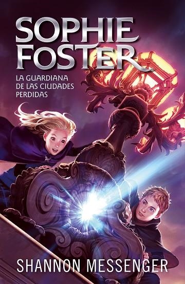 SOPHIE FOSTER 1 - LA GUARDIANA DE LAS CIUDADES PERDIDAS | 9788420459516 | MESSENGER, SHANNON