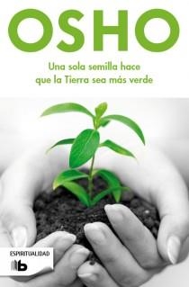 SOLA SEMILLA HACE QUE LA TIERRA SEA MAS VERDE, UNA | 9788498728378 | OSHO