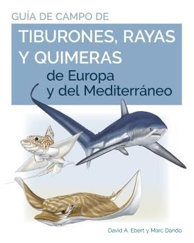 GUIA DE CAMPO DE LOS TIBURONES, RAYAS Y QUIMERAS DE EUROPA Y DEL MEDITERRÁNEO | 9788428217446 | EBERT, DAVID A. / DANDO, MARC