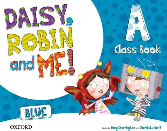 DAISY, ROBIN & ME! BLUE A. CLASS BOOK PACK | 9780194807401 | CHARRINGTON, MARY / COVILL, CHARLOTTE