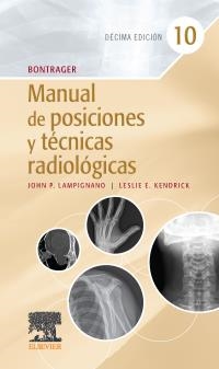 BONTRAGER MANUAL DE POSICIONES Y TÉCNICAS RADIOLÓGICAS 10 ED | 9788413820019 | LAMPIGNANO, JOHN P./KENDRICK, LESLIE E.