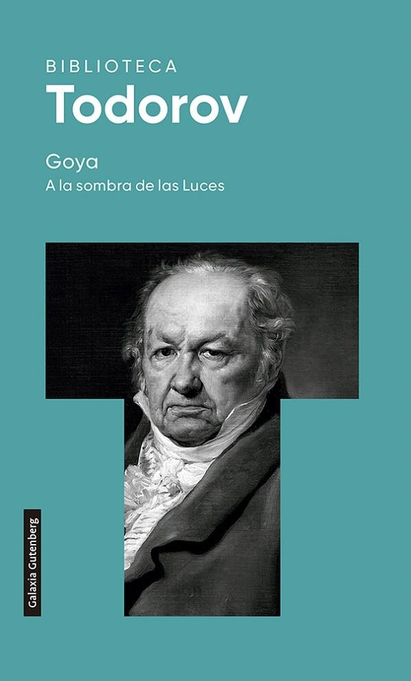 GOYA. A LA SOMBRA DE LAS LUCES- 2022 | 9788419392015 | TODOROV, TZVETAN