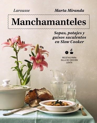 MANCHAMANTELES. SOPAS, POTAJES Y GUISOS SUCULENTOS EN SLOW COOKER | 9788419250476 | MIRANDA ARBIZU, MARTA