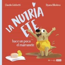 LA NUTRIA ETE HACE UN POCO EL MARRANETE | 9788418697463 | C. GOBBETTI, D. NIKOLOVA