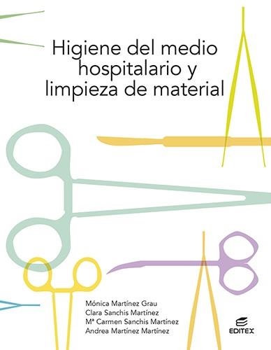 HIGIENE DEL MEDIO HOSPITALARIO Y LIMPIEZA DE MATERIAL | 9788413215747 | MARTÍNEZ GRAU, MÓNICA / SANCHÍS MARTÍNEZ, CLARA / SANCHÍS MARTÍNEZ, Mª CARMEN / MARTÍNEZ MARTÍNEZ, A