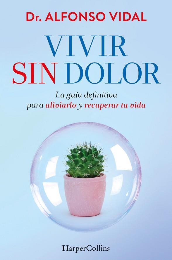 VIVIR SIN DOLOR. LA GUÍA DEFINITIVA PARA ALIVIARLO Y RECUPERAR TU VIDA | 9788491397762 | VIDAL, DR. ALFONSO