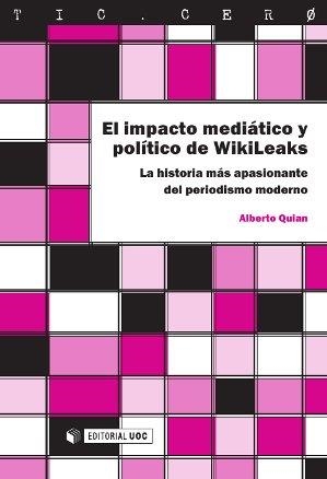 EL IMPACTO MEDIATICO Y POLITICO DE WIKILEAKS | 9788490299395 | QUIAN, ALBERTO