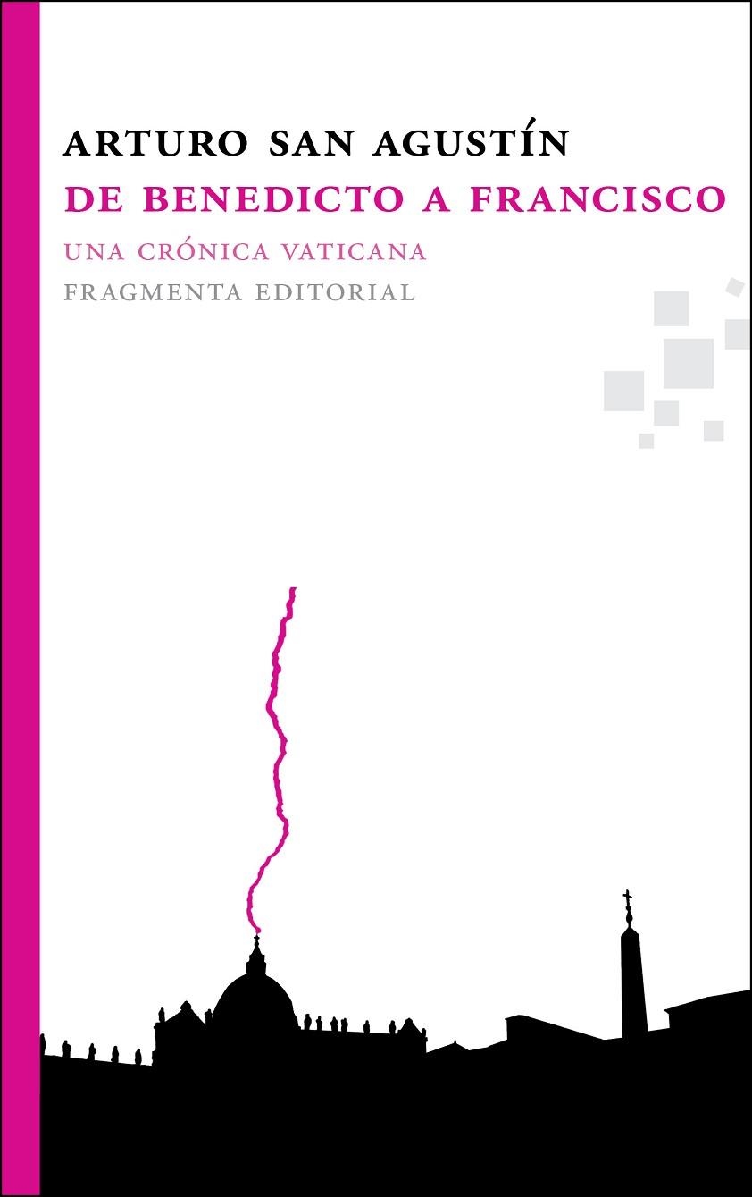 DE BENEDICTO A FRANCISCO : UNA CRÓNICA VATICANA | 9788492416745 | SAN AGUSTÍN, ARTURO 