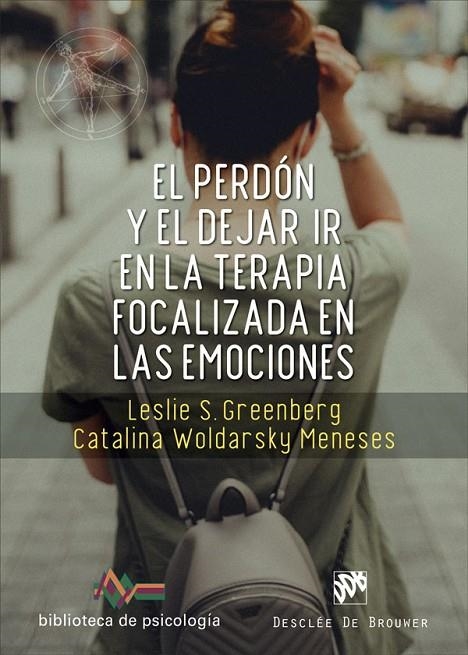 EL PERDÓN Y EL DEJAR IR EN LA TERAPIA FOCALIZADA EN LAS EMOCIONES | 9788433031938 | GREENBERG, LESLIE S. / WOLDARSKY MENESES, CATALINA