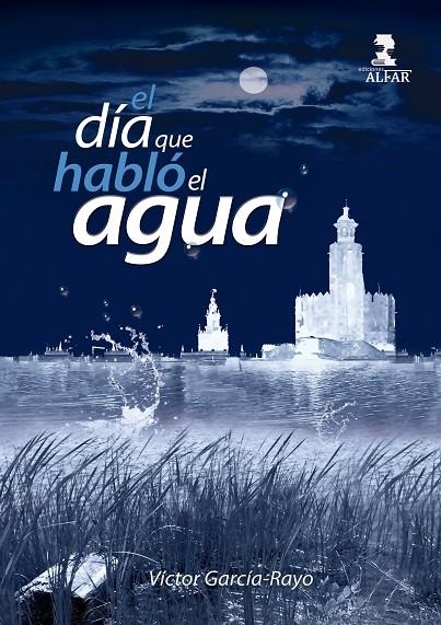 EL DÍA QUE HABLÓ EL AGUA | 9788478989577 | VÍCTOR GARCÍA-RAYO