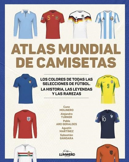 ATLAS MUNDIAL DE CAMISETAS | 9788418820977 | MOLINERO, CUNE / TURNER, ALEJANDRO / ARO GERALDES, PABLO / MARTÍNEZ, AGUSTÍN / GÁNDARA, SEBASTIÁN