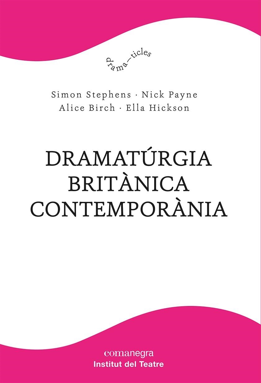 DRAMATÚRGIA BRITÀNICA CONTEMPORÀNIA | 9788418857904 | STEPHENS, SIMON / PAYNE, NICK / BIRCH, ALICE / HICKSON, ELLA