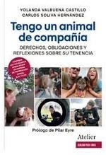 TENGO UN ANIMAL DE COMPAÑÍA. DERECHOS, OBLIGACIONES Y REFLEXIONES SOBRE SU TENEN | 9788418780172 | YOLANDA VALBUENA CASTILLO / CARLOS SOLIVA HERNÁNDEZ