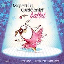 MI PERRITO QUIERE BAILAR BALLET | 9788419499455 | KEMP, ANNA / OGILVIE, SARA