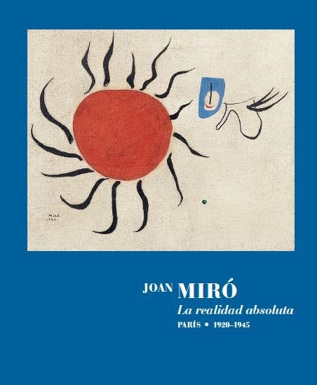 JOAN MIRÓ. LA REALIDAD ABSOLUTA. | 9788418934506 | MIRÓ, JOAN