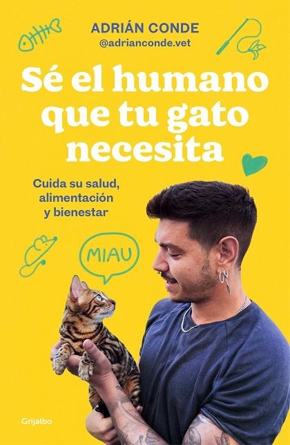 SÉ EL HUMANO QUE TU GATO NECESITA. CUIDA SU SALUD, ALIMENTACIÓN Y BIENESTAR | 9788425363009 | CONDE MONTOYA (@ADRIANCONDE.VET), ADRIÁN