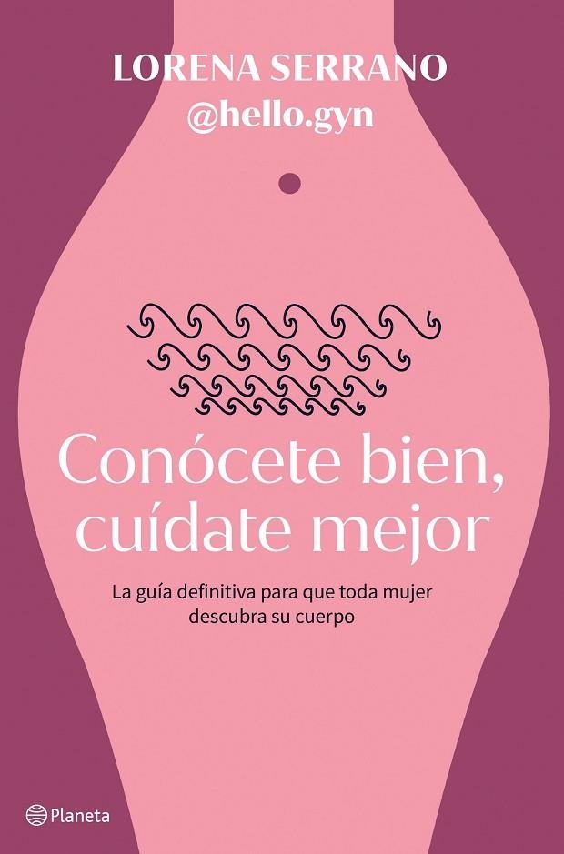 CONÓCETE BIEN, CUÍDATE MEJOR | 9788408267911 | LORENA SERRANO (@HELLO.GYN)