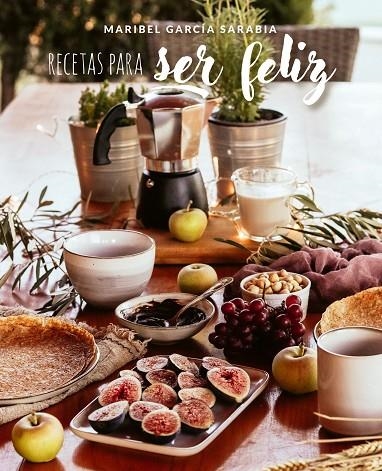 RECETAS PARA SER FELIZ | 9788419466303 | GARCÍA SARABIA, MARIBEL