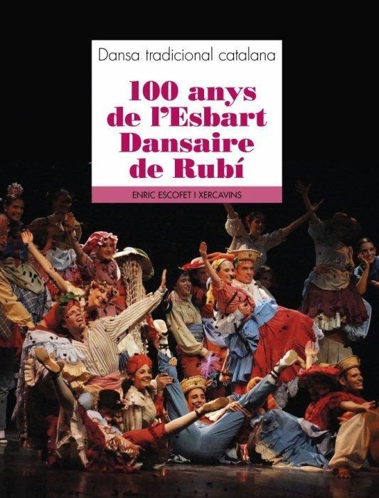 ESBART I TRADICIÓ 100 ANYS DE L'ESBART DANSAIRE DE RUBÍ | 9788419736024 | ESCOFET XERCAVINS, ENRIC