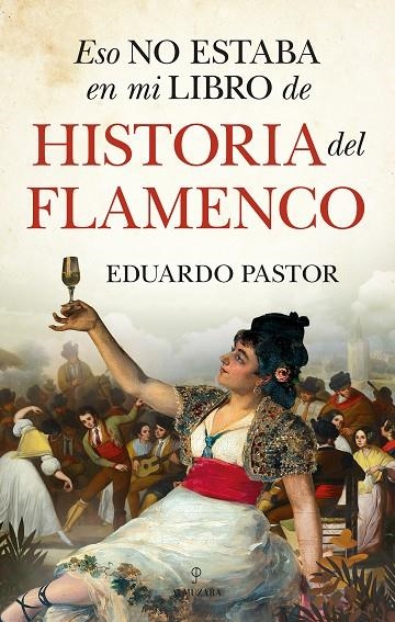 ESO NO ESTABA EN MI LIBRO DE HISTORIA DEL FLAMENCO | 9788418578557 | EDUARDO J. PASTOR RODRÍGUEZ