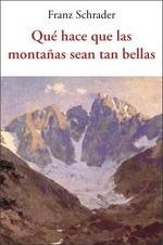 QUÉ HACE QUE LAS MONTAÑAS SEAN TAN BELLAS | 9788497164894 | SCHRADER, FRANZ