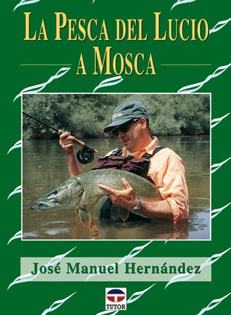 PESCA DEL LUCIO A LA MOSCA, LA | 9788479024178 | HERNANDEZ, JOSE MANUEL