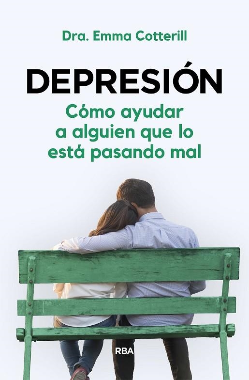 DEPRESIÓN. CÓMO AYUDAR A ALGUIEN QUE LO ESTÁ PASANDO MAL | 9788411320979 | COTTERILL, DRA. EMMA