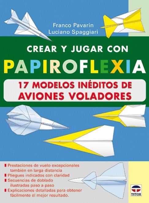 CREAR Y JUGAR CON PAPIROFLEXIA 17 MODELOS INEDITOS DE AVIONE | 9788479024482 | PAVARIN, FRANCO / SPAGGIARI, LUCIANO