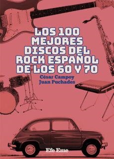 LOS 100 MEJORES DISCOS DEL ROCK ESPAÑOL DE LOS 60 Y 70 | 9788495749536 | CAMPOY PACHECO, CÉSAR / PUCHADES GONZÁLEZ, JUAN