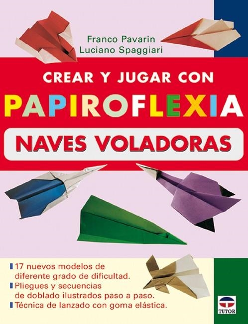 CREAR Y JUGAR CON PAPIROFLEXIA NAVES VOLADORAS | 9788479026196 | PAVARIN, FRANCO