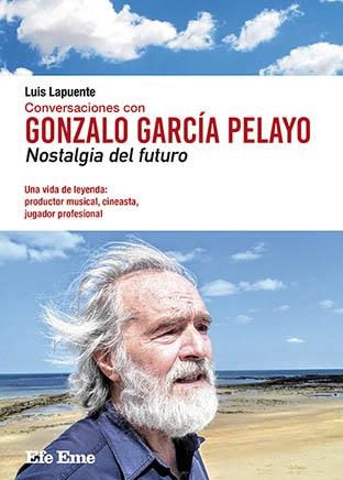 CONVERSACIONES CON GONZALO GARCÍA PELAYO. NOSTALGIA DEL FUTURO | 9788495749284 | LAPUENTE, LUIS