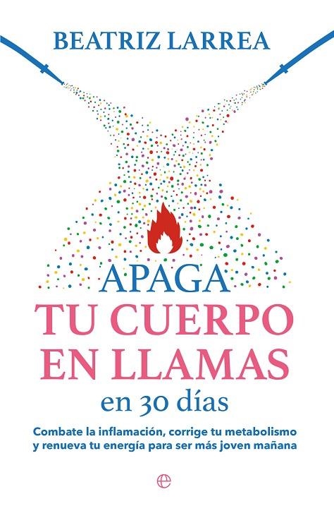 APAGA TU CUERPO EN LLAMAS EN 30 DÍAS | 9788413845814 | LARREA, BEATRIZ