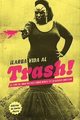 ¡LARGA VIDA AL TRASH! | 9788412653526 | EL CINE DE JOHN WATERS DE LA A A LA Z, VV.AA.