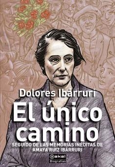 EL ÚNICO CAMINO | 9788446053255 | IBÁRRURI, DOLORES RUIZ IBÁRRURI, AMAYA AMORÓS, MARIO (EDITOR)