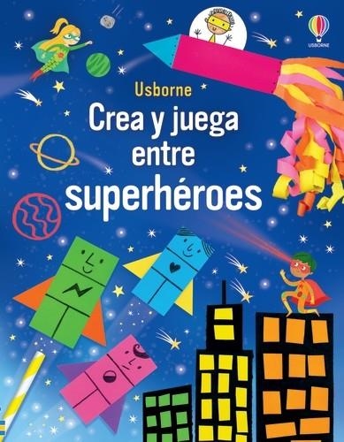 CREA Y JUEGA ENTRE SUPERHEROES | 9781805316138 | NOLAN, KATE