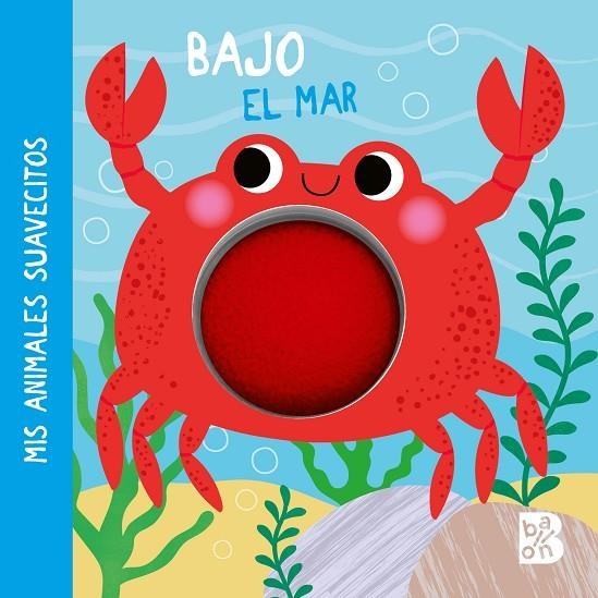 MIS ANIMALES SUAVECITOS - BAJO EL MAR | 9789403233802 | BALLON