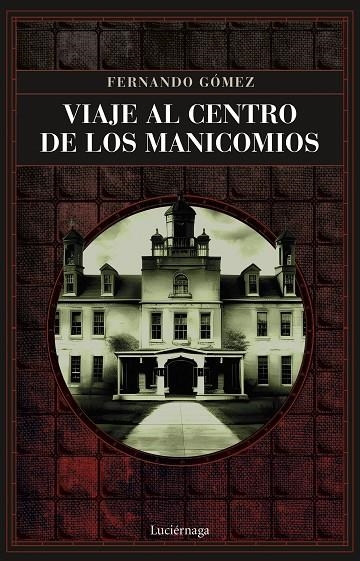 VIAJE AL CENTRO DE LOS MANICOMIOS | 9788419164766 | GÓMEZ HERNÁNDEZ, FERNANDO