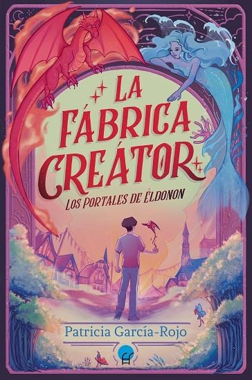 LOS PORTALES DE ÉLDONON: LA FÁBRICA CREÁTOR | 9788419472588 | PATRICIA GARCÍA ROJO