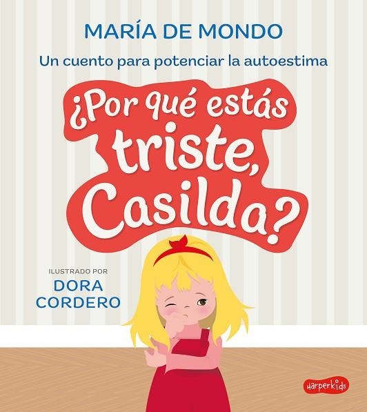 ¿POR QUÉ ESTÁS TRISTE, CASILDA? UN CUENTO PARA POTENCIAR LA AUTOESTIMA | 9788419802040 | DE MONDO, MARÍA