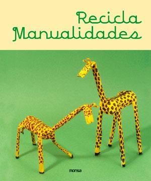 RECICLA MANUALIDADES | 9788415829256 | INSTITUTO MONSA DE EDICIONES