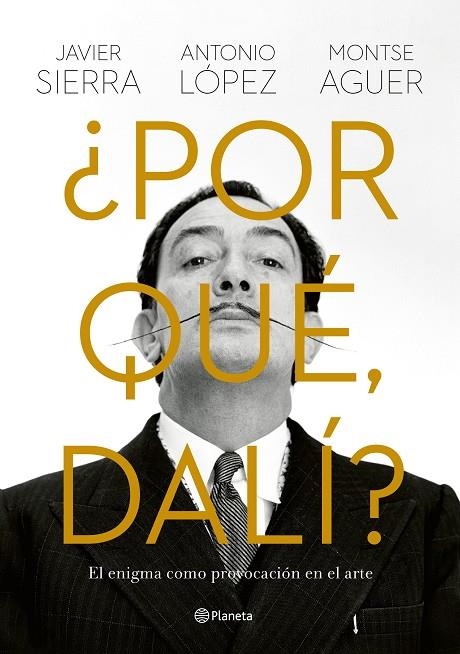 ¿POR QUÉ, DALÍ? | 9788408280149 | SIERRA, JAVIER / LÓPEZ GARCÍA, ANTONIO / AGUER, MONTSE