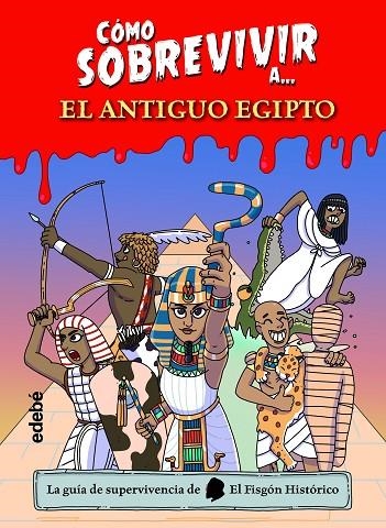 CÓMO SOBREVIVIR A? EL ANTIGUO EGIPTO | 9788468361765 | EL FISGÓN HISTÓRICO